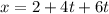 x = 2 + 4t + 6t