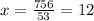 x = \frac{756}{53} = 12