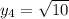 y_4=\sqrt{10}