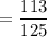 = \dfrac{113}{125}