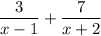 \displaystyle \frac{3}{x-1}+\frac{7}{x+2}