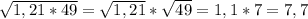 \sqrt{1,21*49} = \sqrt{1,21} * \sqrt{49} = 1,1 * 7 = 7,7