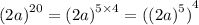 {(2a)}^{20} = {(2a)}^{5 \times 4} = {({(2a)}^{5} )}^{4}