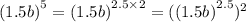 {(1.5b)}^{5} = {(1.5b)}^{2.5 \times 2}= {({(1.5b)}^{2.5} })^{2}