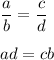 \displaystyle \frac{a}{b}=\frac{c}{d}\\ \\ ad=cb