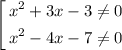 $\left[\begin{gathered}x^2+3x-3\neq 0 \\x^2-4x-7\neq 0\end{gathered} \right.$\\