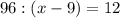 96: (x-9)=12