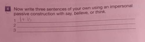 now write three sentences of you own using an impersonal passive construction with say, believe, or