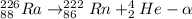 _{88}^{226}Ra \rightarrow _{86}^{222}Rn + _{2}^{4}He - \alpha