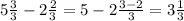 5\frac{3}{3} -2\frac{2}{3}=5-2\frac{3-2}{3} =3\frac{1}{3}