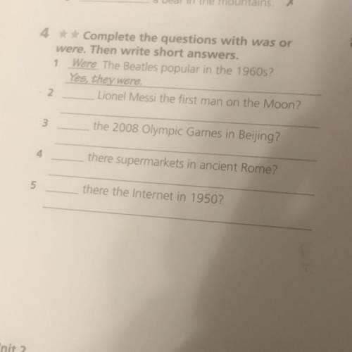 4 Complete the questions with was or were. Then write short answers. 1 Were The Beatles popular in t