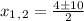 x_1_,_2=\frac{4\pm10}{2}