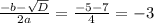 \frac{-b-\sqrt{D} }{2a}=\frac{-5-7}{4}=-3