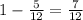 1-\frac{5}{12}=\frac{7}{12}