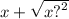 x + \sqrt{x {?}^{2} }