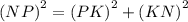 {(NP)}^{2} = {(PK)}^{2} + {(KN)}^{2}