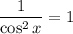 \dfrac{1}{\cos^2x}=1