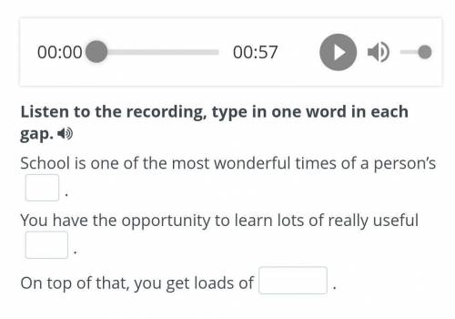 Listen to the recording, type in one word in each gap. School is one of the most wonderful times of