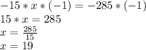 -15*x*(-1)=-285*(-1)\\15*x=285\\x=\frac{285}{15}\\x=19