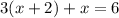 3(x + 2) + x = 6