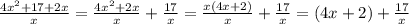 \frac{4 {x}^{2} + 17 + 2x}{x} = \frac{4 {x}^{2} + 2x }{x} + \frac{17}{x} = \frac{x(4x + 2)}{x} + \frac{17}{x} = (4x + 2) + \frac{17}{x}