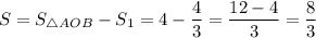 S = S_{\bigtriangleup AOB} - S_{1} = 4 - \dfrac{4}{3} = \dfrac{12 -4}{3} = \dfrac{8}{3}