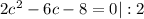 2c^2-6c-8=0 |:2