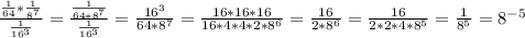 \frac{\frac{1}{64} *\frac{1}{8^7} }{\frac{1}{16^3} }=\frac{\frac{1}{64*8^7} }{\frac{1}{16^3} } =\frac{16^3}{64*8^7} =\frac{16*16*16}{16*4*4*2*8^6}=\frac{16}{2*8^6} =\frac{16}{2*2*4*8^5} =\frac{1}{8^5} =8^{-5}