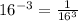 16^{-3}=\frac{1}{16^3}