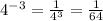 4^{-3}=\frac{1}{4^3} =\frac{1}{64}