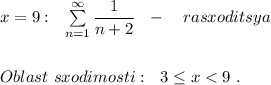 x=9:\ \ \sum \limits _{n=1}^{\infty }\dfrac{1}{n+2}\ \ -\ \ \ rasxoditsyaOblast\ sxodimosti:\ \ 3\leq x