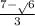 \frac{7-\sqrt{}6}{3}