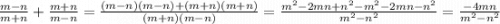 \frac{m-n}{m+n} + \frac{m+n}{m-n} = \frac{(m-n)(m-n) + (m+n)(m+n)}{(m+n)(m-n)} = \frac{m^{2} - 2mn + n^{2} - m^{2} -2mn-n^{2} }{m^{2}-n^{2} } = \frac{-4mn }{m^{2}-n^{2} }