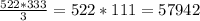 \frac{522*333}{3}=522*111=57942 \\