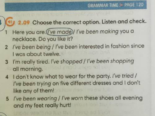 2.09 Choose the correct option. Listen and check. Here you are l've made I've been making you a