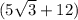 (5 \sqrt{3} + 12)