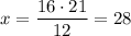 x=\dfrac{16\cdot21}{12}=28