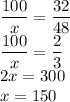 \dfrac{100}{x}=\dfrac{32}{48}\\\dfrac{100}{x}=\dfrac{2}{3}\\2x=300\\x=150