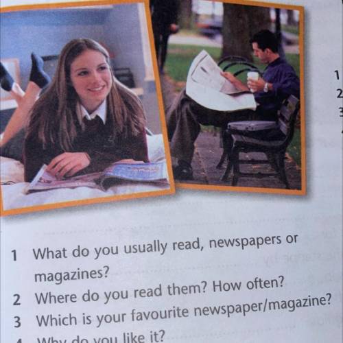 1 What do you usually read, newspapers or magazines? 2 Where do you read them? How often? 3 which is