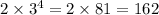 2 \times {3}^{4} = 2 \times 81 = 162