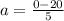 a= \frac{0-20}{5}