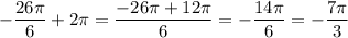 -\dfrac{26\pi }{6}+2\pi =\dfrac{-26\pi +12\pi }{6}=-\dfrac{14\pi }{6}=-\dfrac{7\pi }{3}