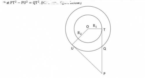 Окружности концентрические! PT и PU касательные линии О центр Докажите PT²-PU²=QT²