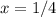 x=1/4