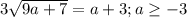 3\sqrt{9a + 7} = a + 3 ; a \geq -3