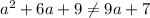 a^{2} + 6a + 9 \neq 9a + 7