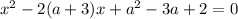 x^{2} - 2(a + 3)x + a^{2} - 3a + 2 = 0