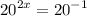 {20}^{2x} = {20}^{ - 1}