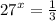 {27}^{x} = \frac{1}{3}