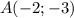 A(-2;-3)